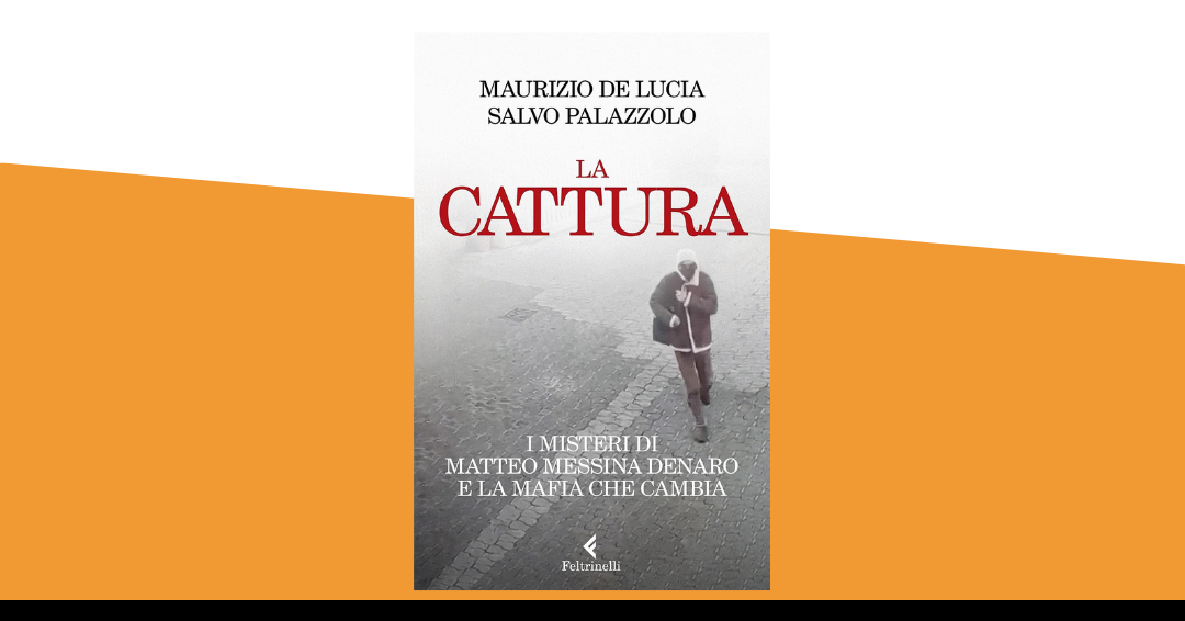 Presentazione del libro “La cattura: I misteri di Matteo Messina Denaro e la mafia che cambia”